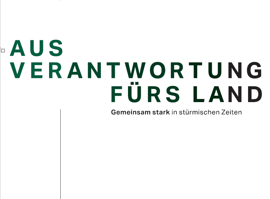 AUS VERANTWORTUNG FÜRS LAND. Gemeinsam stark in stürmischen Zeiten.